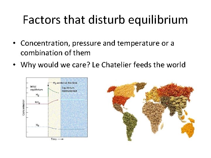 Factors that disturb equilibrium • Concentration, pressure and temperature or a combination of them