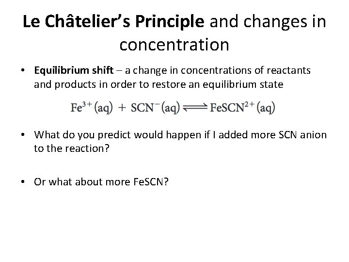 Le Châtelier’s Principle and changes in concentration • Equilibrium shift – a change in