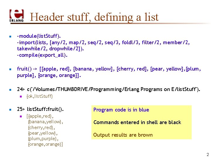 Header stuff, defining a list n n n -module(list. Stuff). -import(lists, [any/2, map/2, seq/3,