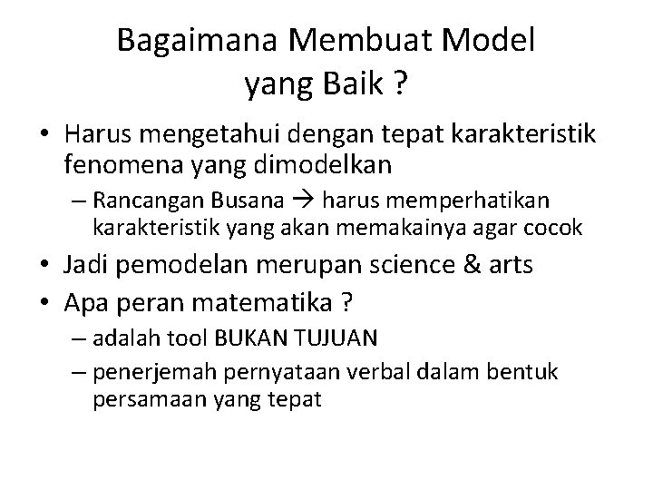 Bagaimana Membuat Model yang Baik ? • Harus mengetahui dengan tepat karakteristik fenomena yang