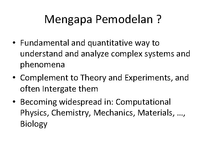 Mengapa Pemodelan ? • Fundamental and quantitative way to understand analyze complex systems and