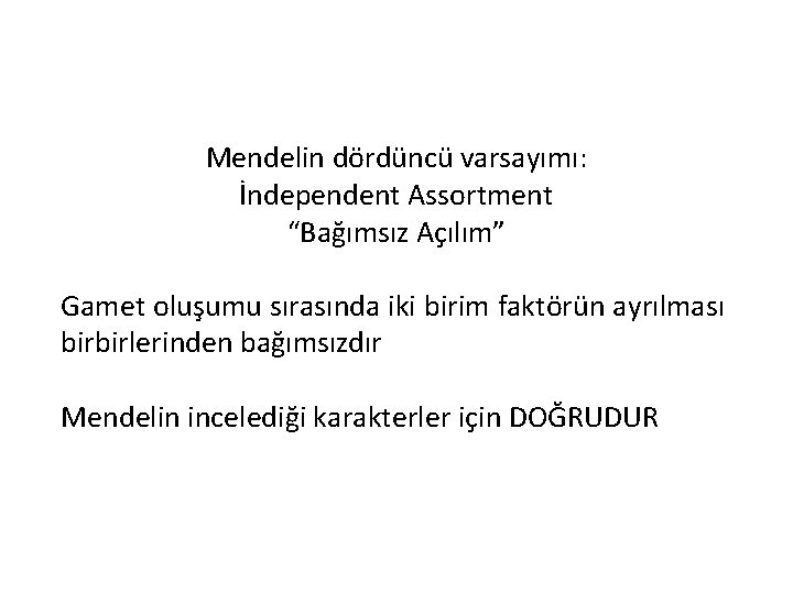 Mendelin dördüncü varsayımı: İndependent Assortment “Bağımsız Açılım” Gamet oluşumu sırasında iki birim faktörün ayrılması