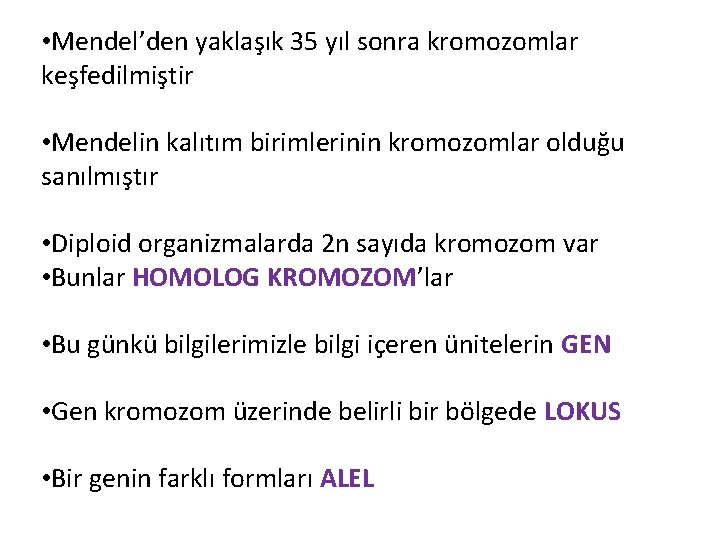  • Mendel’den yaklaşık 35 yıl sonra kromozomlar keşfedilmiştir • Mendelin kalıtım birimlerinin kromozomlar