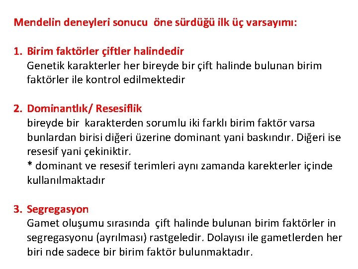 Mendelin deneyleri sonucu öne sürdüğü ilk üç varsayımı: 1. Birim faktörler çiftler halindedir Genetik