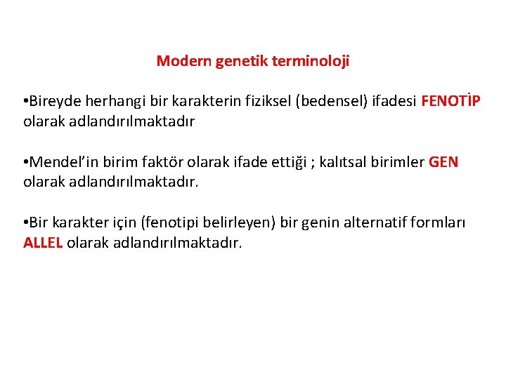 Modern genetik terminoloji • Bireyde herhangi bir karakterin fiziksel (bedensel) ifadesi FENOTİP olarak adlandırılmaktadır