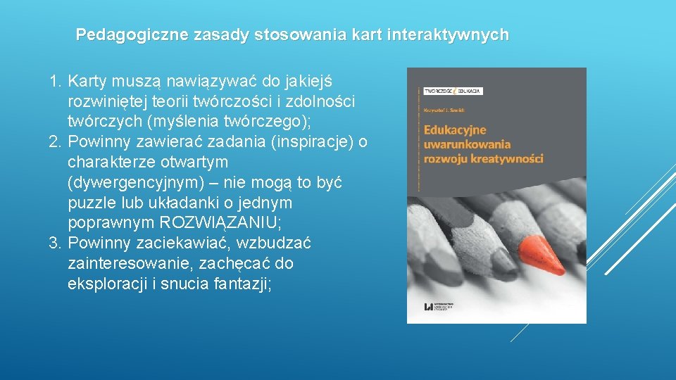 Pedagogiczne zasady stosowania kart interaktywnych 1. Karty muszą nawiązywać do jakiejś rozwiniętej teorii twórczości