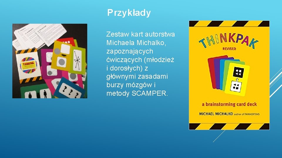 Przykłady Zestaw kart autorstwa Michaela Michalko, zapoznających ćwiczących (młodzież i dorosłych) z głównymi zasadami