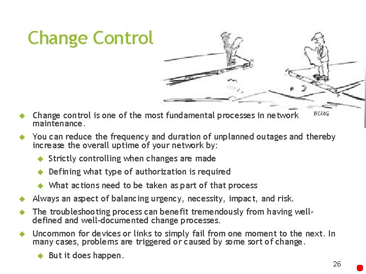 Change Control Change control is one of the most fundamental processes in network maintenance.