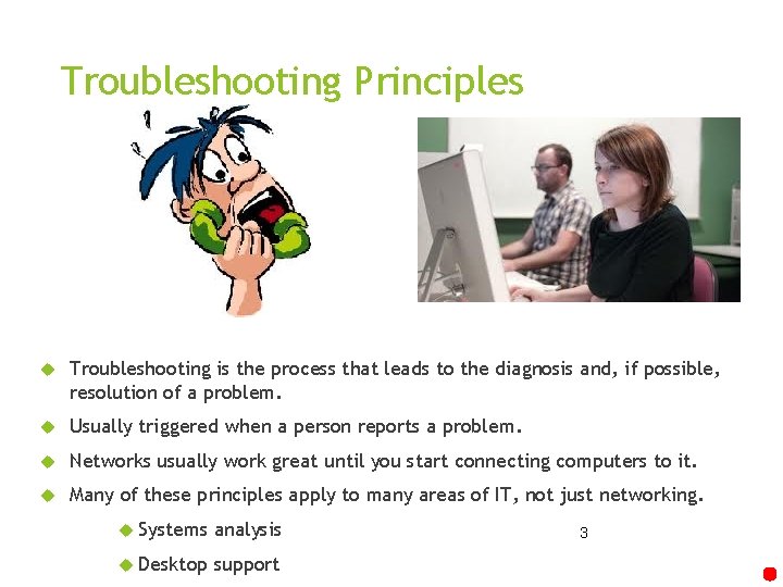 Troubleshooting Principles Troubleshooting is the process that leads to the diagnosis and, if possible,