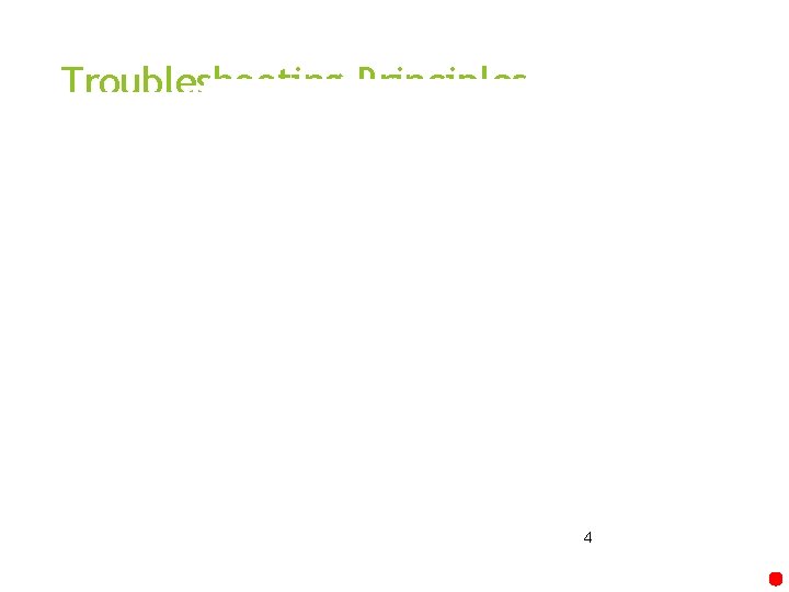 Troubleshooting Principles Diagnosis First step: Define the problem. Second step: Diagnosing the problem Eventually