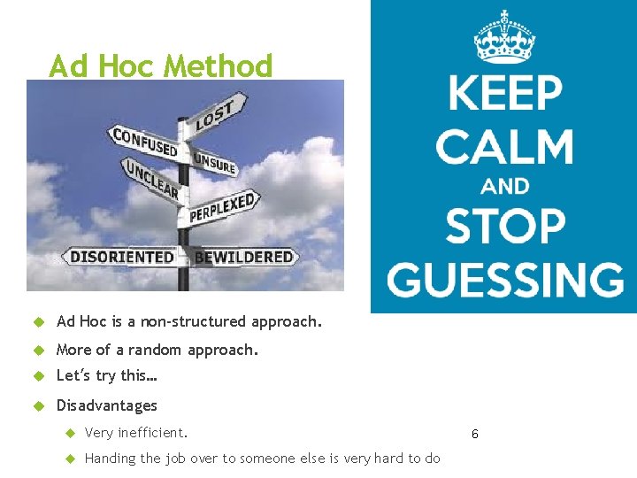 Ad Hoc Method Ad Hoc is a non-structured approach. More of a random approach.