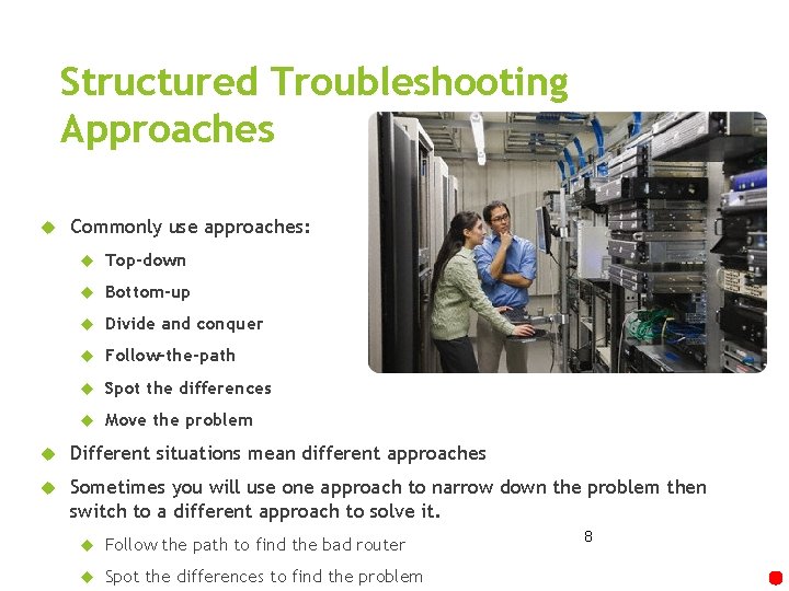 Structured Troubleshooting Approaches Commonly use approaches: Top-down Bottom-up Divide and conquer Follow-the-path Spot the