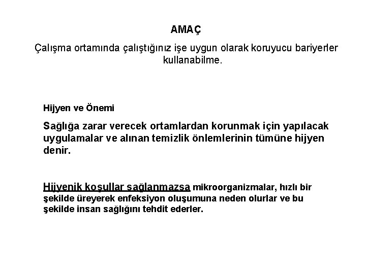 AMAÇ Çalışma ortamında çalıştığınız işe uygun olarak koruyucu bariyerler kullanabilme. Hijyen ve Önemi Sağlığa