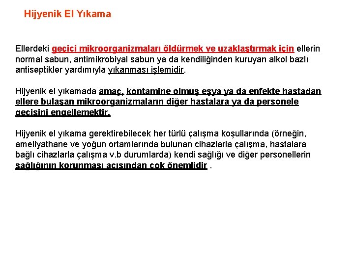 Hijyenik El Yıkama Ellerdeki geçici mikroorganizmaları öldürmek ve uzaklaştırmak için ellerin normal sabun, antimikrobiyal