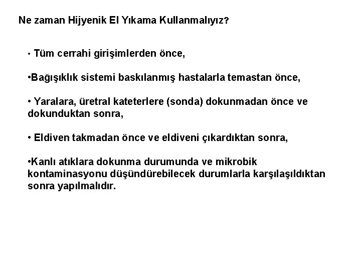 Ne zaman Hijyenik El Yıkama Kullanmalıyız? • Tüm cerrahi girişimlerden önce, • Bağışıklık sistemi