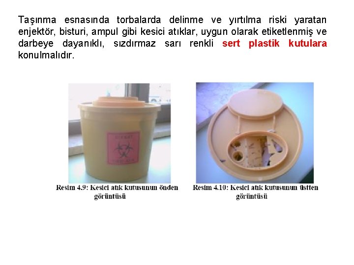 Taşınma esnasında torbalarda delinme ve yırtılma riski yaratan enjektör, bisturi, ampul gibi kesici atıklar,