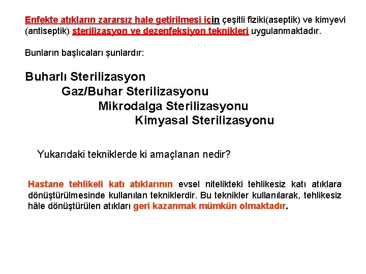 Enfekte atıkların zararsız hale getirilmesi için çeşitli fiziki(aseptik) ve kimyevi (antiseptik) sterilizasyon ve dezenfeksiyon
