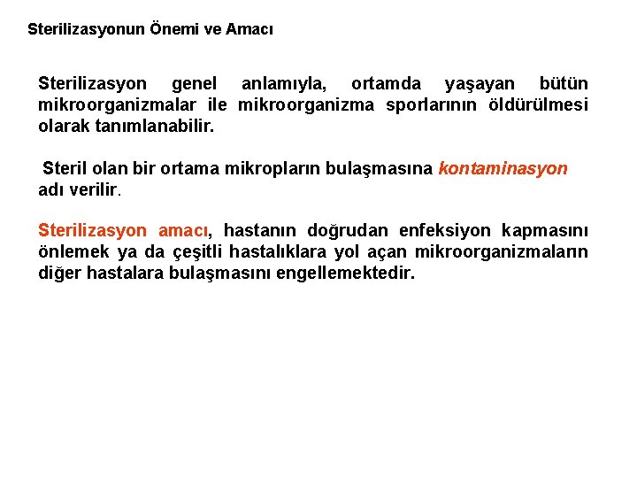Sterilizasyonun Önemi ve Amacı Sterilizasyon genel anlamıyla, ortamda yaşayan bütün mikroorganizmalar ile mikroorganizma sporlarının