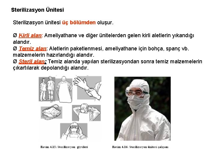 Sterilizasyon Ünitesi Sterilizasyon ünitesi üç bölümden oluşur. Ø Kirli alan: Ameliyathane ve diğer ünitelerden