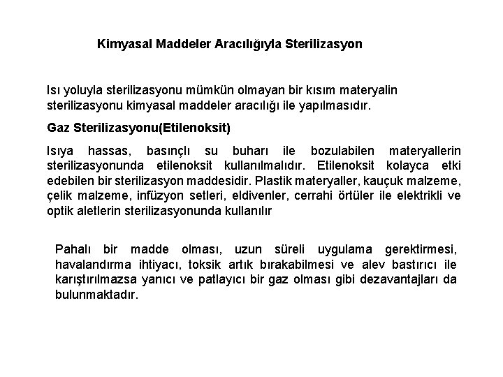 Kimyasal Maddeler Aracılığıyla Sterilizasyon Isı yoluyla sterilizasyonu mümkün olmayan bir kısım materyalin sterilizasyonu kimyasal