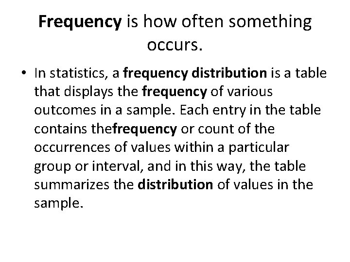 Frequency is how often something occurs. • In statistics, a frequency distribution is a