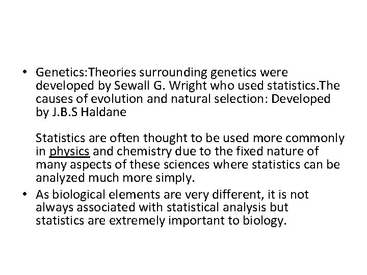  • Genetics: Theories surrounding genetics were developed by Sewall G. Wright who used
