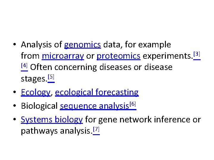  • Analysis of genomics data, for example from microarray or proteomics experiments. [3]