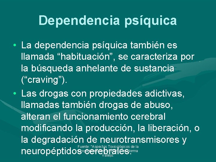 Dependencia psíquica • La dependencia psíquica también es llamada “habituación”, se caracteriza por la