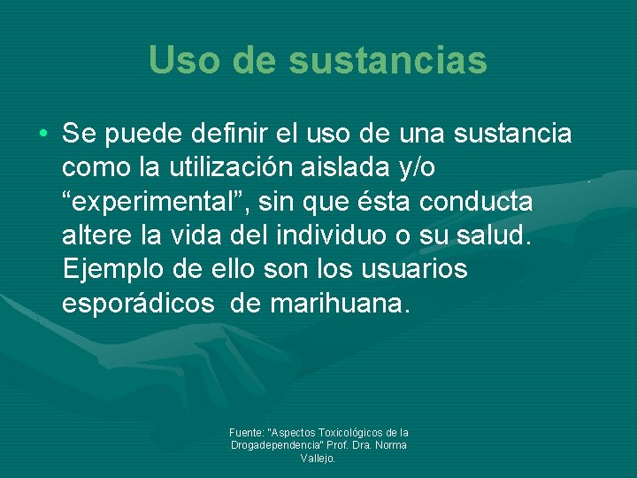 Uso de sustancias • Se puede definir el uso de una sustancia como la