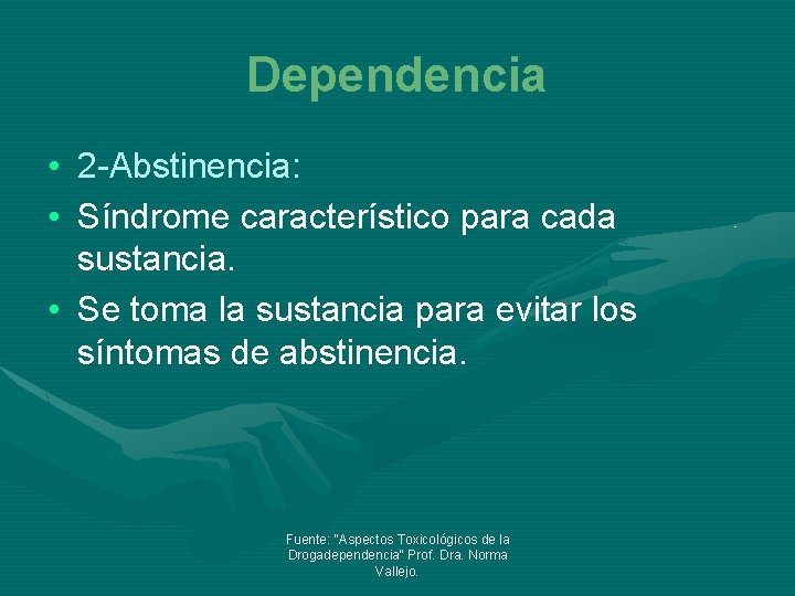 Dependencia • 2 -Abstinencia: • Síndrome característico para cada sustancia. • Se toma la