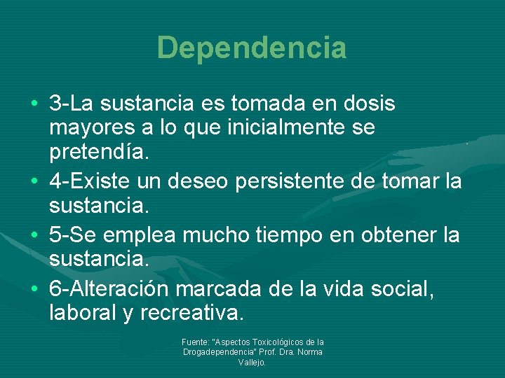 Dependencia • 3 -La sustancia es tomada en dosis mayores a lo que inicialmente