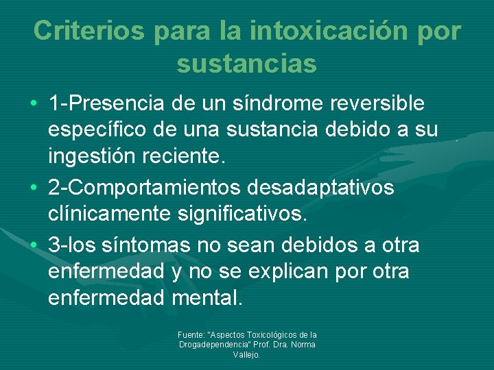 Criterios para la intoxicación por sustancias • 1 -Presencia de un síndrome reversible específico