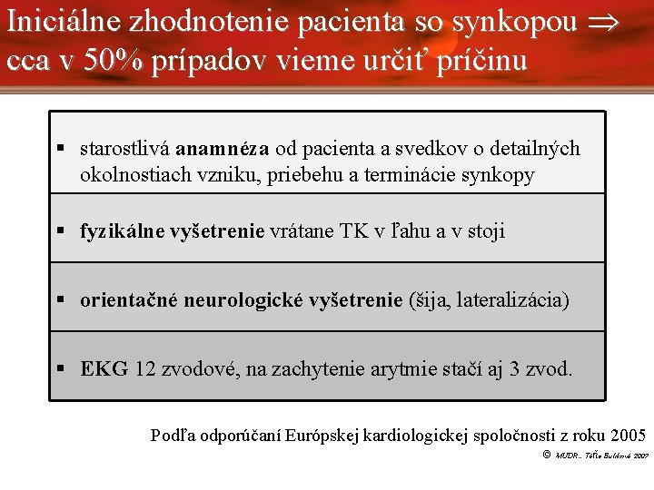 Iniciálne zhodnotenie pacienta so synkopou cca v 50% prípadov vieme určiť príčinu starostlivá anamnéza