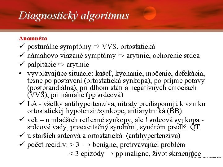 Diagnostický algoritmus Anamnéza ü ü ü • posturálne symptómy VVS, ortostatická námahovo viazané symptómy