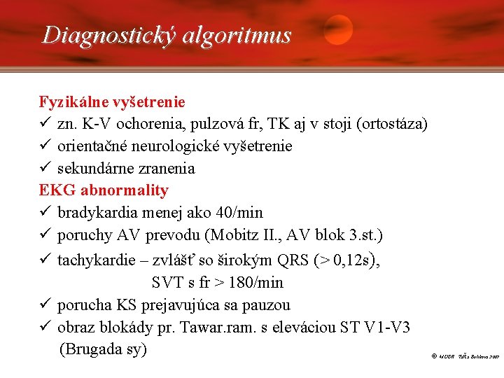 Diagnostický algoritmus Fyzikálne vyšetrenie ü zn. K-V ochorenia, pulzová fr, TK aj v stoji