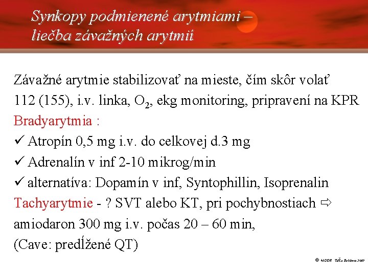 Synkopy podmienené arytmiami – liečba závažných arytmií Závažné arytmie stabilizovať na mieste, čím skôr