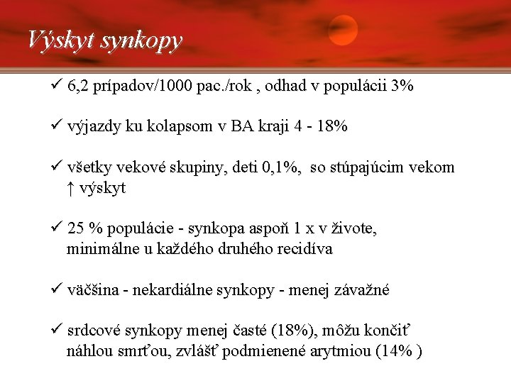 Výskyt synkopy ü 6, 2 prípadov/1000 pac. /rok , odhad v populácii 3% ü