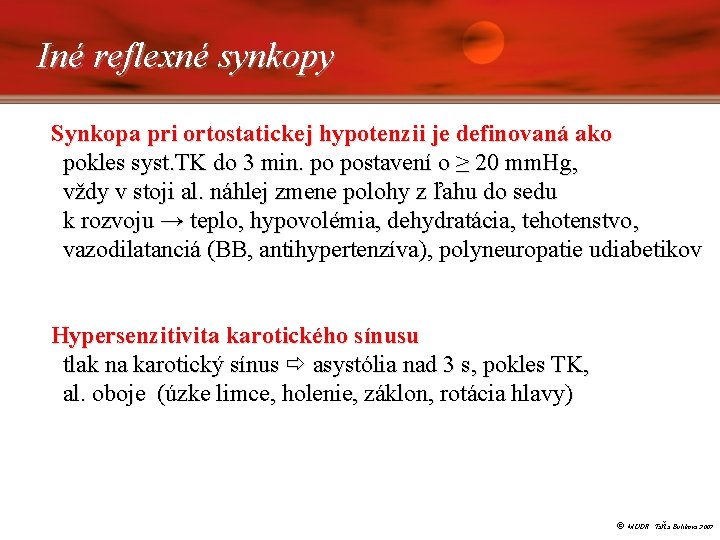 Iné reflexné synkopy Synkopa pri ortostatickej hypotenzii je definovaná ako pokles syst. TK do