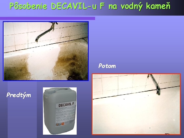 Pôsobenie DECAVIL-u F na vodný kameň Potom Predtým 