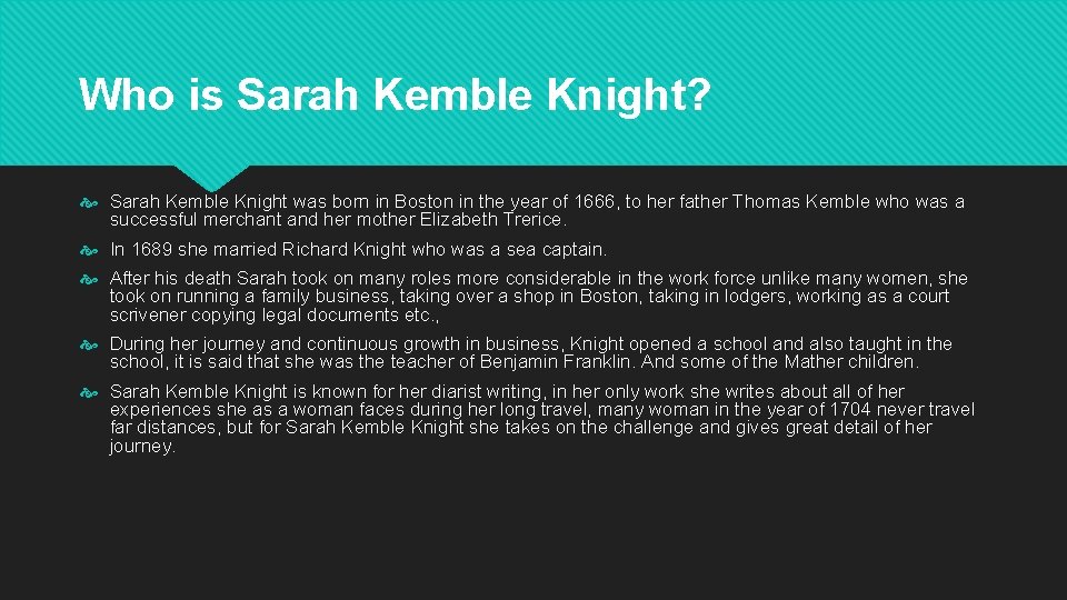 Who is Sarah Kemble Knight? Sarah Kemble Knight was born in Boston in the