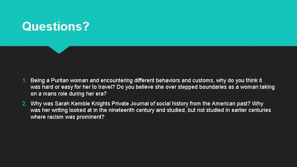 Questions? 1. Being a Puritan woman and encountering different behaviors and customs, why do