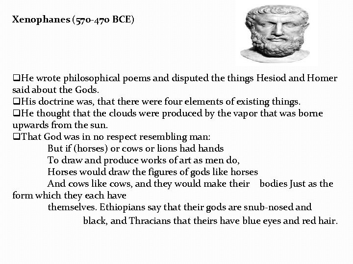 Xenophanes (570 -470 BCE) q. He wrote philosophical poems and disputed the things Hesiod