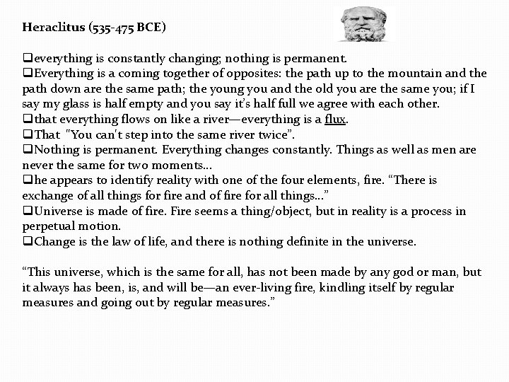 Heraclitus (535 -475 BCE) qeverything is constantly changing; nothing is permanent. q. Everything is