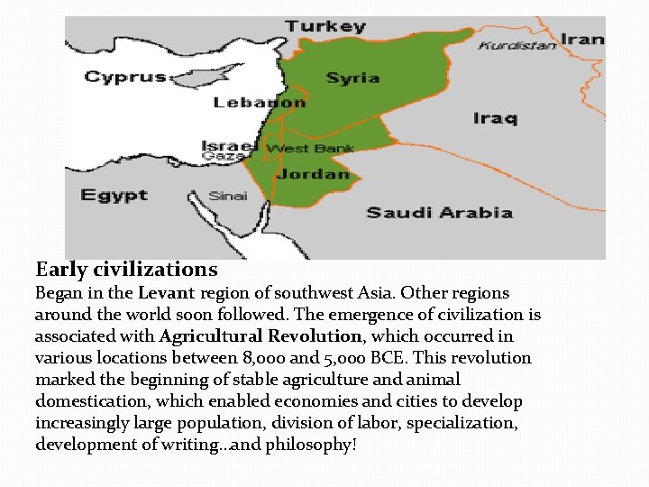 Early civilizations Began in the Levant region of southwest Asia. Other regions around the