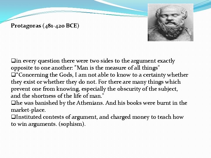 Protagoras (481 -420 BCE) qin every question there were two sides to the argument