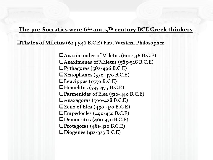 The pre-Socratics were 6 Th and 5 Th century BCE Greek thinkers q. Thales