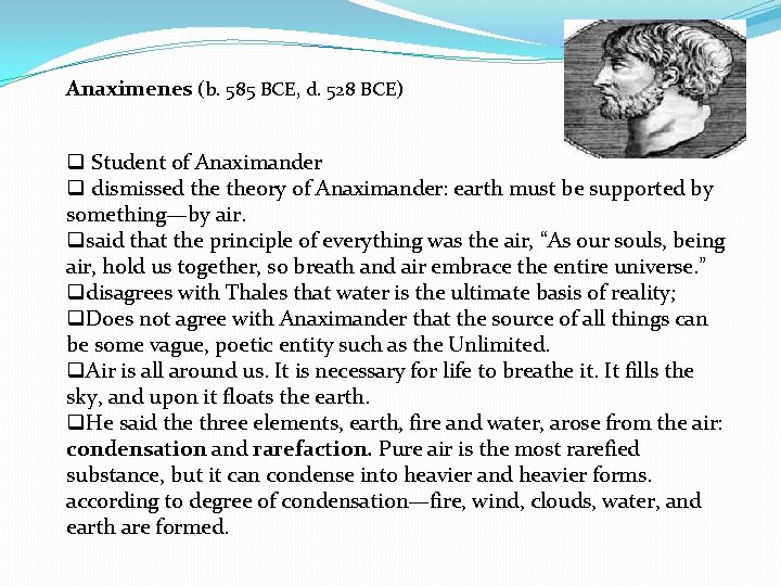 Anaximenes (b. 585 BCE, d. 528 BCE) q Student of Anaximander q dismissed theory