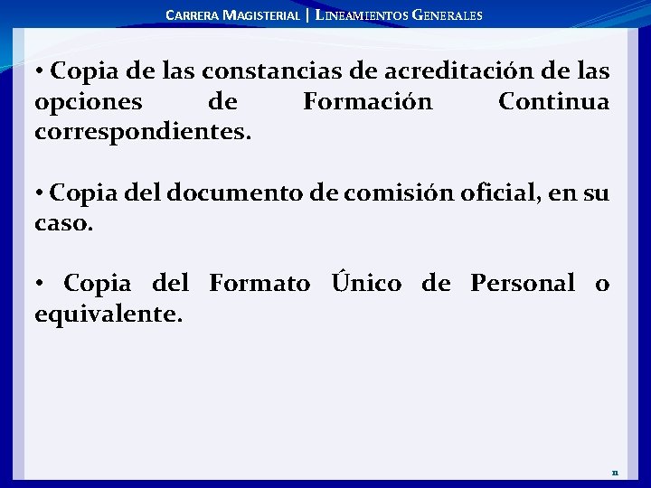 CARRERA MAGISTERIAL | LINEAMIENTOS GENERALES • Copia de las constancias de acreditación de las