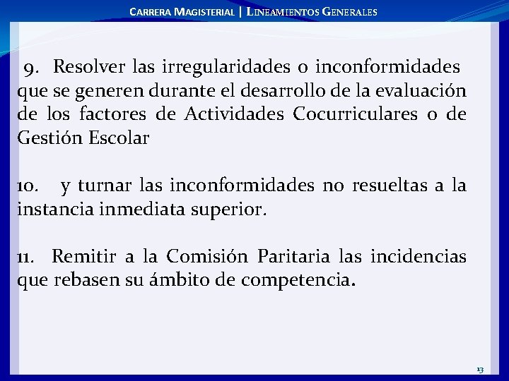 CARRERA MAGISTERIAL | LINEAMIENTOS GENERALES 9. Resolver las irregularidades o inconformidades que se generen