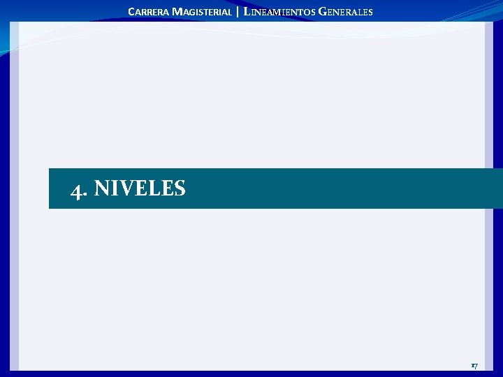 CARRERA MAGISTERIAL | LINEAMIENTOS GENERALES 4. NIVELES 17 